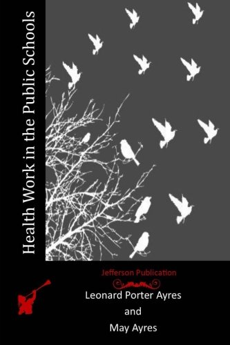 Health Work in the Public Schools, by Leonard Porter Ayres, May Ayres