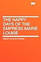 The Happy Days of the Empress Marie Louise