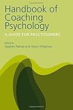 Coaching psychology : a practitioner's guide