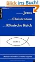 Der historische Jesus, das fr�he Christentum und das R�mische Reich