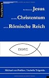 Der historische Jesus, das frühe Christentum und das Römische Reich
