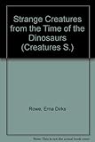 Strange creatures : from the time of the dinosaurs