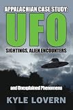 Appalachian Case Study: UFO Sightings, Alien Encounters and Unexplained Phenomena