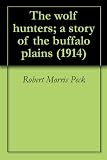 The wolf hunters; a story of the buffalo plains (1914)