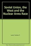The Soviet Union, the West and the nuclear arms race