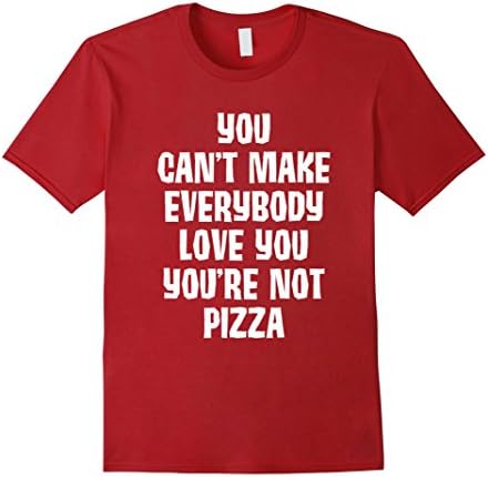 Men's Can't Make Everybody Love You You're Not Pizza T-Shirt Medium Cranberry