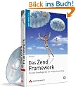 Das Zend Framework: Von den Grundlagen bis zur fertigen Anwendung