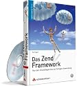 Das Zend Framework: Von den Grundlagen bis zur fertigen Anwendung