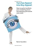 Turn Eye Appeal into Buy Appeal: How to easily create powerful graphic designs and persuasive writing for marketing materials, branding, advertising and sales promotions. 419%2BeqKMK1L. SL160 Turn Eye Appeal into Buy Appeal: How to easily create powerful graphic designs and persuasive writing for marketing materials, branding, advertising and sales promotions.