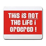 THIS IS NOT THE LIFE I ORDERED! Mousepad