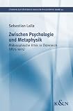 Zwischen Psychologie und Metaphysik: Philosophische Ethik in &Ouml;sterreich (1875-1915). Studien zur &Ouml;sterreichischen Philosophie 41/2009