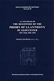 A calendar of the registers of the Priory of Llanthony by Gloucester 1457-1466, 1501-1525