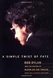 A Simple Twist Of Fate: Bob Dylan And The Making Of Blood On The Tracks