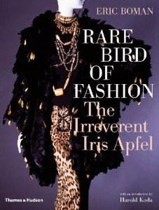 Rare Bird of Fashion: The Irreverent Iris Apfel by Eric Boman, Harold Koda (2007) Hardcover