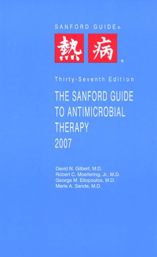 The Sanford Guide to Antimicrobial Therapy 2007 (Guide to Antimicrobial Therapy (Sanford))