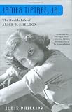James Tiptree, Jr.: The Double Life of Alice B. Sheldon