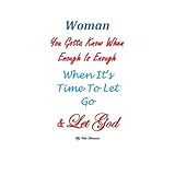 woman ya gotta know when enough is enough when to let go and let god