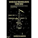 when old technologies were new thinking about electric communication in the late nineteenth century