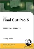Final Cut Pro 5 Essential Effects Larry Jordan