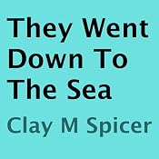 They Went Down to the Sea | [Clay M. Spicer]