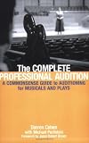 The Complete Professional Audition: A Commonsense Guide To Auditioning For Musicals and Plays