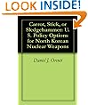 Carrot, Stick, or Sledgehammer: U.S. Policy Options for North Korean Nuclear Weapons