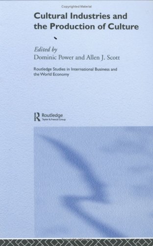 Cultural Industries and the Production of Culture (Routledge Studies in International Business and the World Economy)