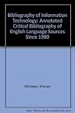 Bibliography of information technology : an annotated critical bibliography of English language sources since 1980