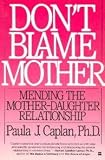 Dont Blame Mother: Mending the Mother-Daughter Relationship