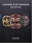L'homme & ses masques : Chefs-d'oeuvr...