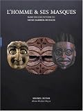 L'homme & ses masques : Chefs-d'oeuvre des mus�es Barbier-Mueller, Gen�ve et Barcelone