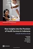 New insights into the provision of health services in Indonesia : a health workforce study