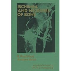 Ischaemia and Necroses of Bone by Paul Ficat and etc.