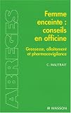 Femme enceinte : conseils en officine : Grossesse, allaitement et pharmacovigilance