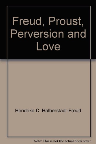 Freud Proust Perversion & Love