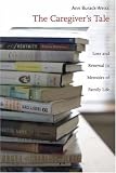 The Caregiver's Tale: Loss and Renewal in Memoirs of Family Life