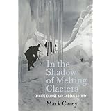 in the shadow of melting glaciers climate change and andean society