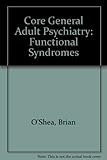 Core general adult psychiatry : 'functional' syndromes
