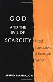 God And the Evil of Scarcity: Moral Foundations of Economic Agency