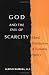 God And the Evil of Scarcity: Moral Foundations of Economic Agency