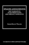 Stakes And Kidneys: Why Markets In Human Body Parts Are Morally Imperative (Live Questions in Ethics and Moral Philosophy)