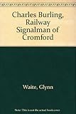 Charles Burling : railway signalman of Cromford