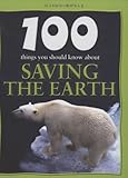 100 things you should know about saving the Earth