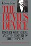 The Devil's Device: Robert Whitehead and the History of the Torpedo