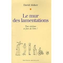 Le mur des lamentations : Tous victimes et fiers de l'�tre !