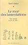 Le mur des lamentations : Tous victimes et fiers de l'�tre !