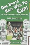 cover of Our Bhoys Have Won the Cup: Glasgow Celtic's Thirty Scottish Cup Final Triumphs