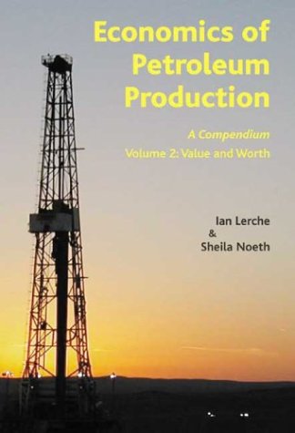 Economics of Petroleum Production Volume 2: Value and Worth