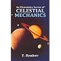 An Elementary Survey of Celestial Mechanics