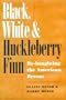 Black, White, and Huckleberry Finn: Re-Imagining the American Dream